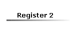 Register 2